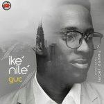 DOWNLOAD 2020 SONG: GUC - Ike Nile [Mp3 + Lyrics + Video]