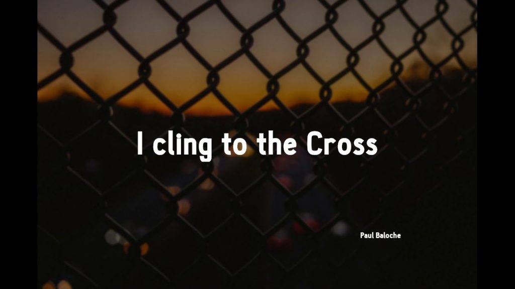 DOWNLOAD MP3: Paul Baloche – I Cling To The Cross [Mp3, Lyrics & Video]